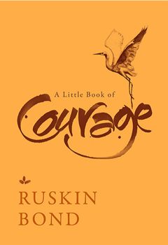 Ruskin Bond A Little Book of Courage